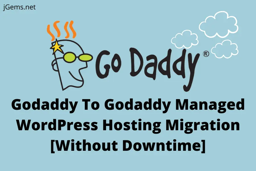 Godaddy To Godaddy Managed WordPress Hosting Migration [Without Downtime]